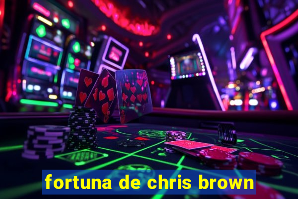 fortuna de chris brown